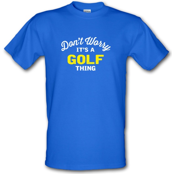 Don't Worry It's A Golf Thing t-shirts